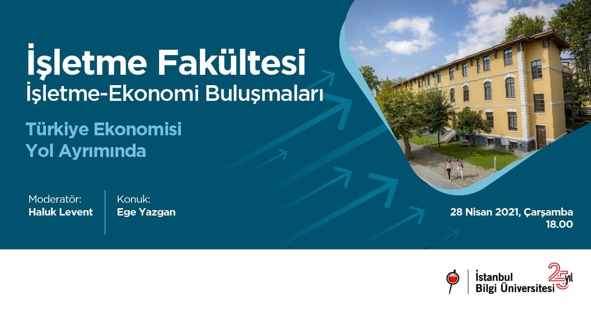 İşletme Fakültesi İşletme - Ekonomi Buluşmaları: Türkiye Ekonomisi Yol Ayrımında