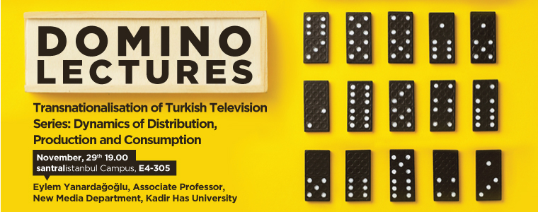 Domino Lectures: Transnationalisation of Turkish Television Series Domino Lectures: Transnationalisation of Turkish Television Series
