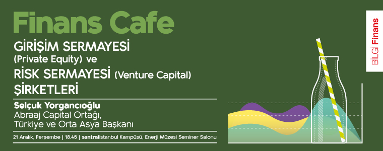 Finans Cafe Seminerleri: Girişim Sermayesi ve Risk Sermayesi Şirketleri Finans Cafe Seminerleri: Girişim Sermayesi ve Risk Sermayesi Şirketleri
