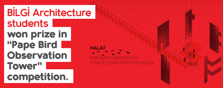 BİLGİ Architecture students won prize in 'Pape Bird Observation Tower' Competition. BİLGİ Architecture students won prize in 'Pape Bird Observation Tower' Competition.