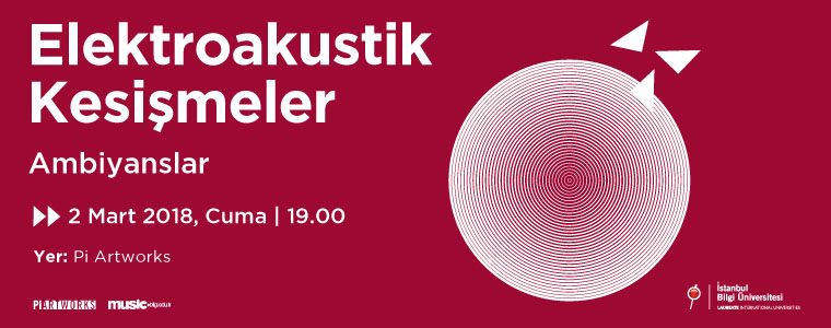 BİLGİ Yeni Müzik Festivali-9: Elektroakustik Kesişmeler-Ambiyanslar BİLGİ Yeni Müzik Festivali-9: Elektroakustik Kesişmeler-Ambiyanslar