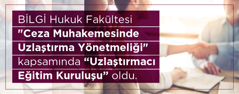 BİLGİ Hukuk Fakültesi “Uzlaştırmacı Eğitim Kuruluşu” oldu. BİLGİ Hukuk Fakültesi “Uzlaştırmacı Eğitim Kuruluşu” oldu.