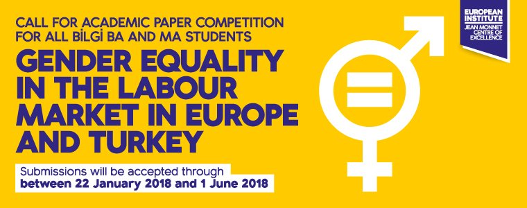 Call for Paper Competition for BİLGİ Students: “Gender Equality in the Labour Market in Europe and Turkey” Call for Paper Competition for BİLGİ Students: “Gender Equality in the Labour Market in Europe and Turkey”