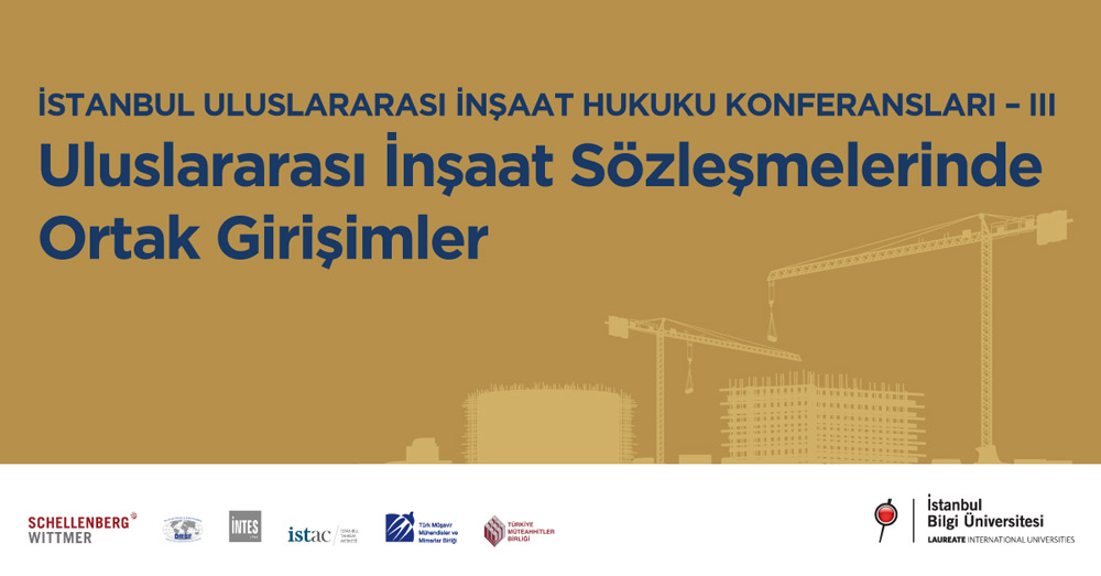 İstanbul Uluslararası İnşaat Hukuku Konferansları-III: Uluslararası İnşaat Sözleşmelerinde Ortak Girişimler İstanbul Uluslararası İnşaat Hukuku Konferansları-III: Uluslararası İnşaat Sözleşmelerinde Ortak Girişimler