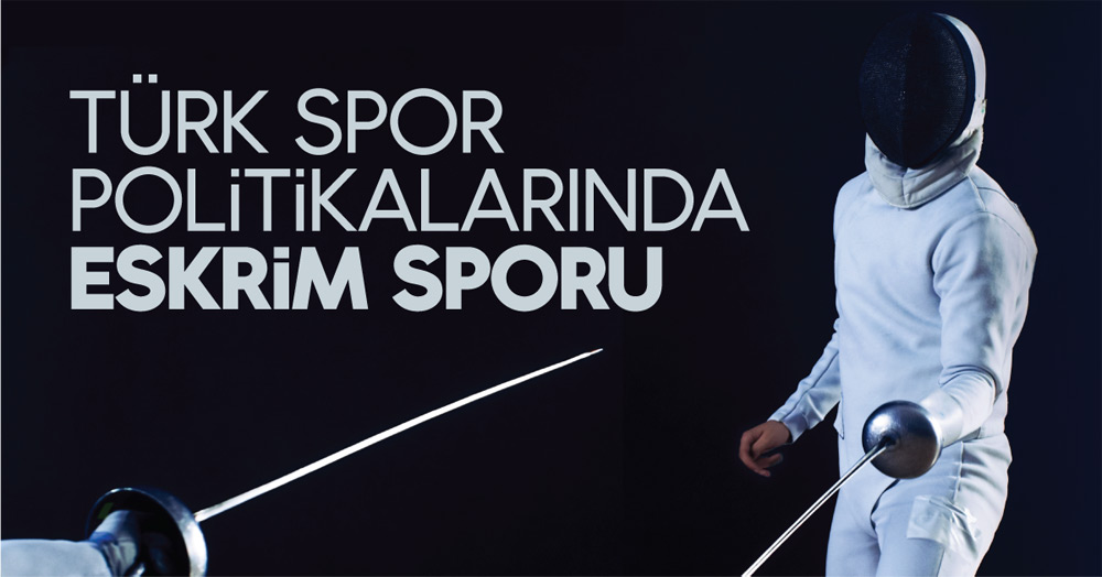 Türk Spor Politikalarında Eskrim Sporu Türk Spor Politikalarında Eskrim Sporu