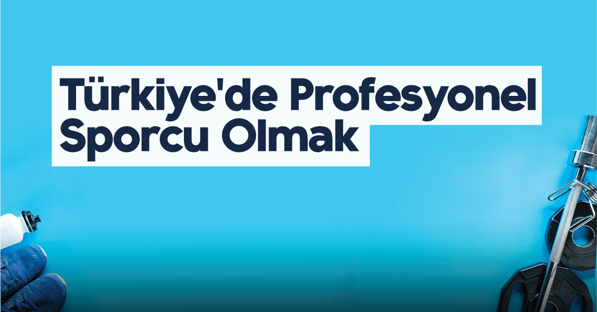 Türkiye'de Profesyonel Sporcu Olmak