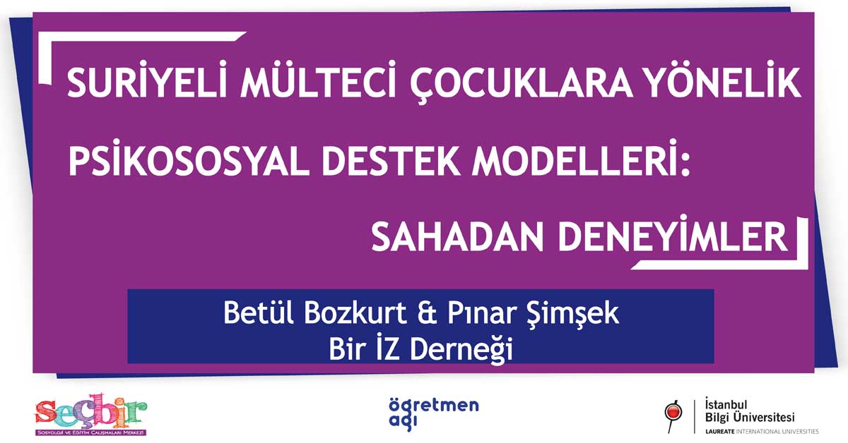 SEÇBİR - Öğretmen Ağı Konuşmaları-73: Suriyeli Mülteci Çocuklara Yönelik Psikososyal Destek Modelleri SEÇBİR - Öğretmen Ağı Konuşmaları-73: Suriyeli Mülteci Çocuklara Yönelik Psikososyal Destek Modelleri