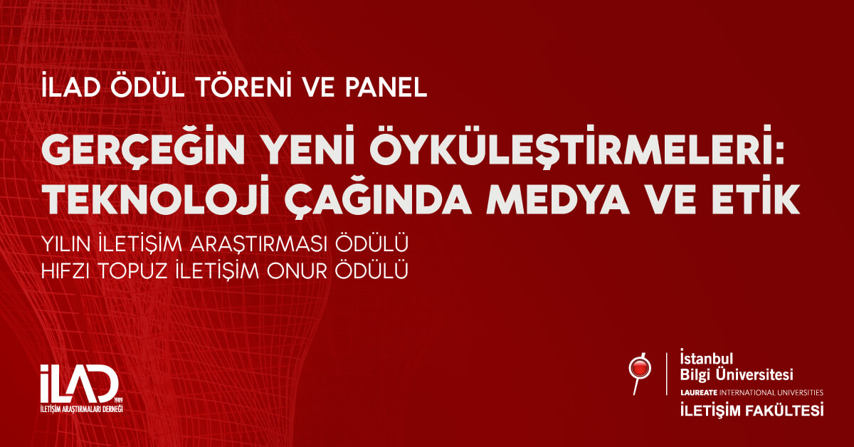 İLAD Ödül Töreni ve Panel: “Gerçeğin Yeni Öyküleştirmeleri: Teknoloji Çağında Medya ve Etik” İLAD Ödül Töreni ve Panel: “Gerçeğin Yeni Öyküleştirmeleri: Teknoloji Çağında Medya ve Etik”