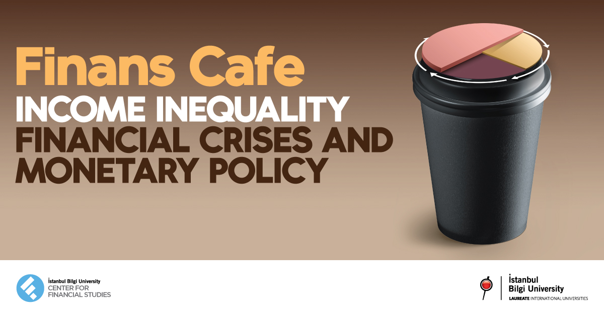 Finans Cafe: Gelir Eşitsizliği, Finansal Krizler ve Para Politikası
