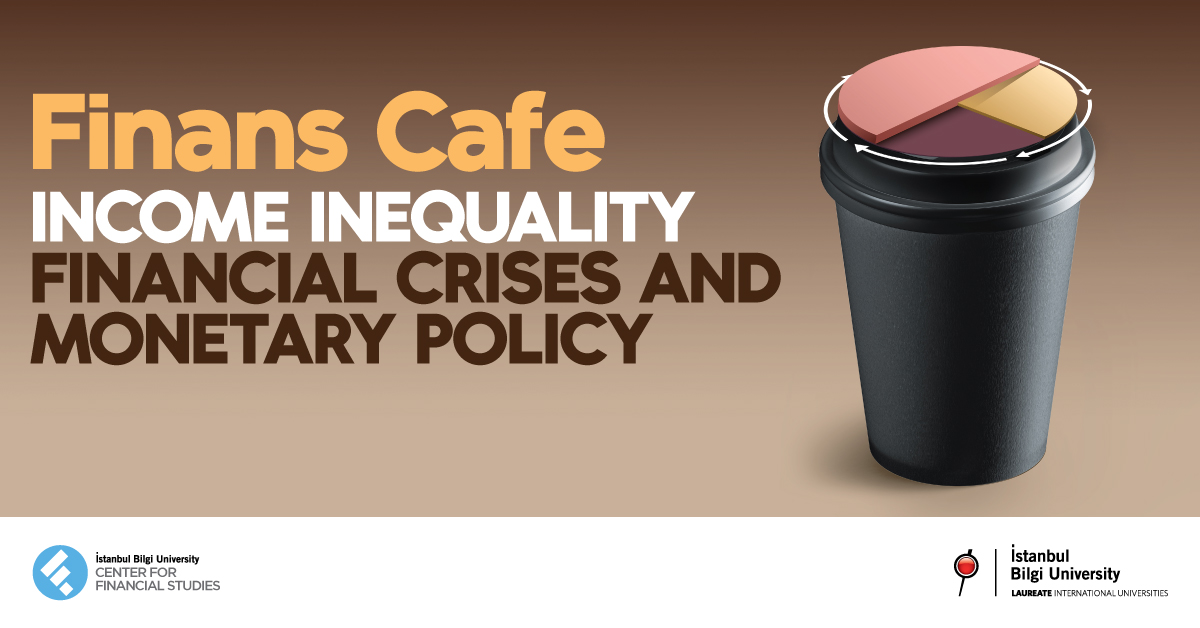 Finans Cafe: Gelir Eşitsizliği, Finansal Krizler ve Para Politikası Finans Cafe: Gelir Eşitsizliği, Finansal Krizler ve Para Politikası