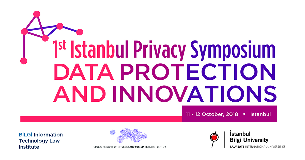 1st Istanbul Privacy Symposium: Data Protection and Innovations 1st Istanbul Privacy Symposium: Data Protection and Innovations