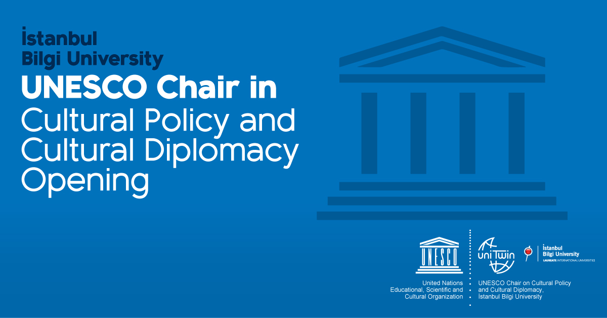 BİLGİ “UNESCO Chair in Cultural Policy and Cultural Diplomacy” Opening BİLGİ “UNESCO Chair in Cultural Policy and Cultural Diplomacy” Opening