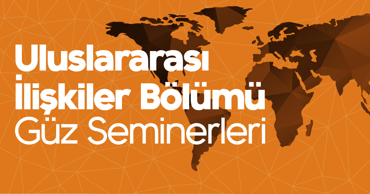 Uluslararası İlişkiler Bölümü Güz Seminerleri Uluslararası İlişkiler Bölümü Güz Seminerleri