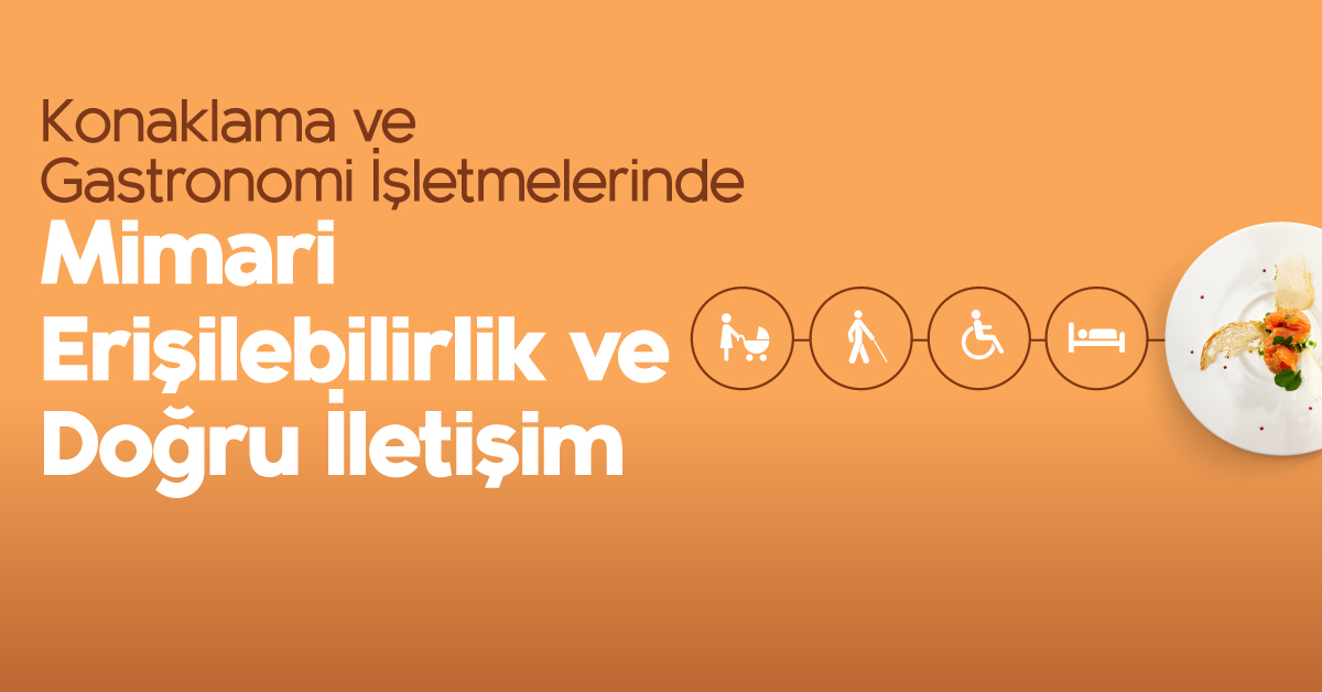Konaklama ve Gastronomi İşletmelerinde Mimari Erişilebilirlik ve Doğru İletişim Konaklama ve Gastronomi İşletmelerinde Mimari Erişilebilirlik ve Doğru İletişim