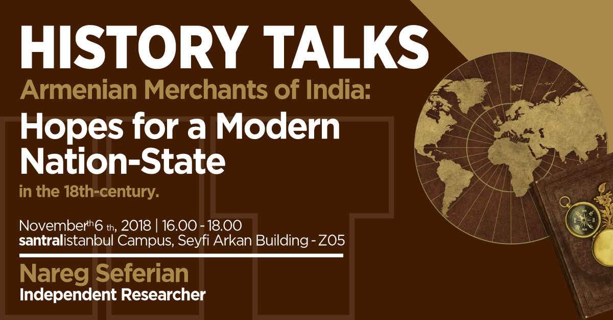 Tarih Konuşmaları: "Hindistanlı Ermeni Tüccarlar: 18. Yüzyılda Modern Ulus Devlet Umutları"