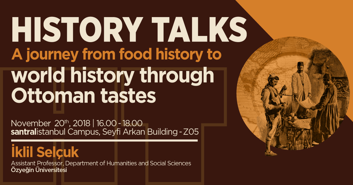 History Talks: "A Journey from Food History to World History through Ottoman Tastes" History Talks: "A Journey from Food History to World History through Ottoman Tastes"
