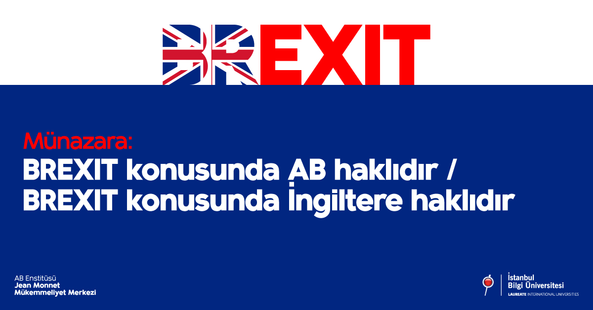 Münazara: “BREXİT konusunda AB haklıdır” / “BREXIT konusunda İngiltere haklıdır” Münazara: “BREXİT konusunda AB haklıdır” / “BREXIT konusunda İngiltere haklıdır”