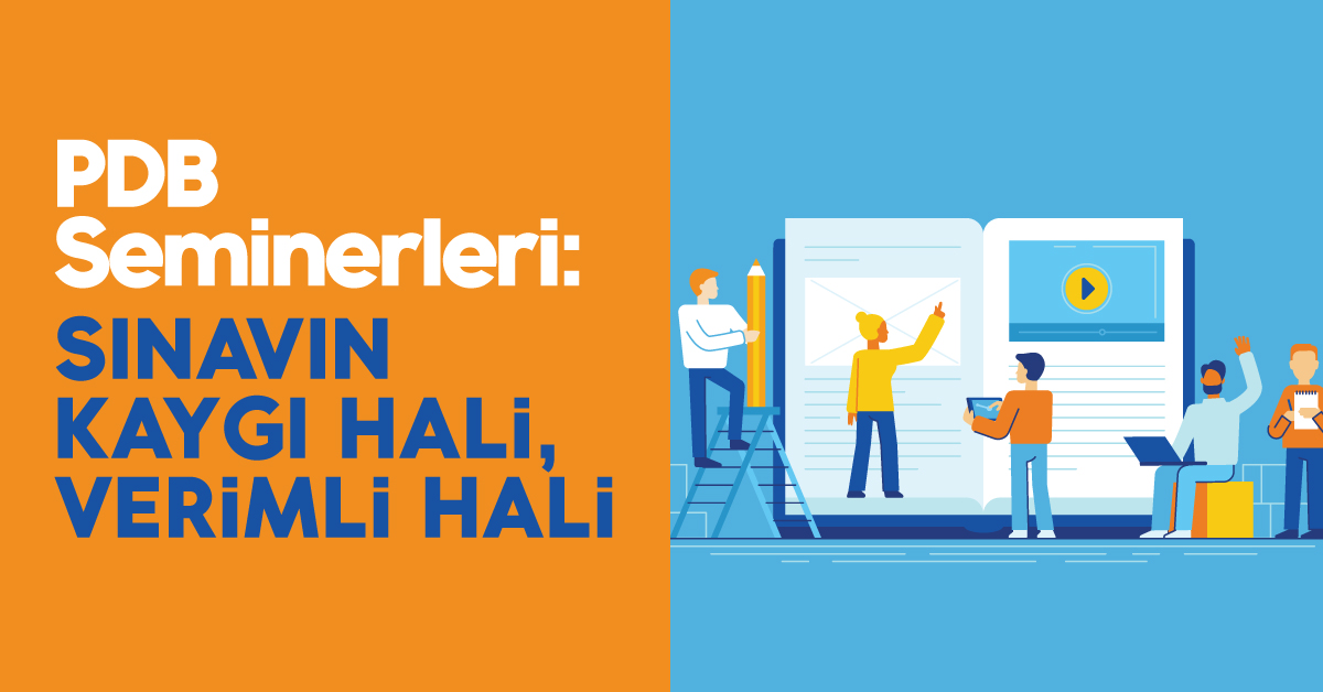 PDB Seminerleri: Sınavın Kaygı Hali, Verimli Hali PDB Seminerleri: Sınavın Kaygı Hali, Verimli Hali