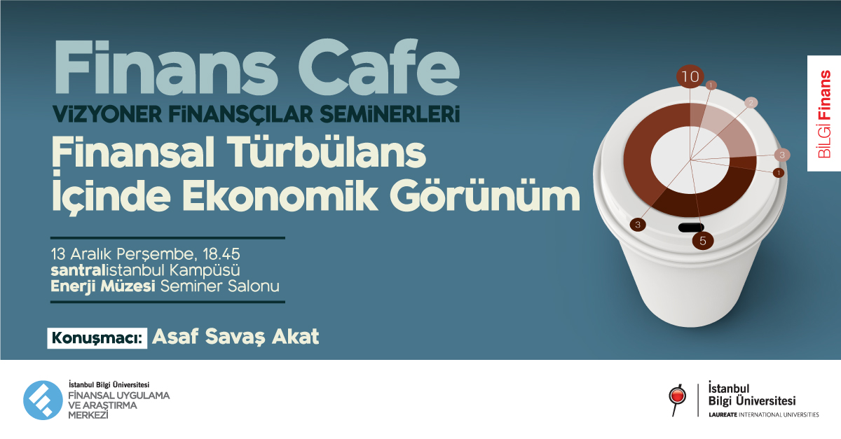 Finans Cafe-Vizyoner Finansçılar Seminerleri: Finansal Türbülans İçinde Ekonomik Görünüm Finans Cafe-Vizyoner Finansçılar Seminerleri: Finansal Türbülans İçinde Ekonomik Görünüm