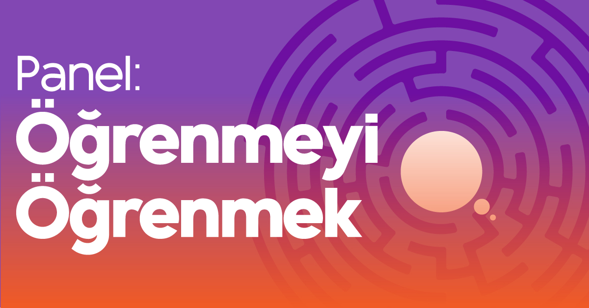 Panel: Öğrenmeyi Öğrenmek Panel: Öğrenmeyi Öğrenmek
