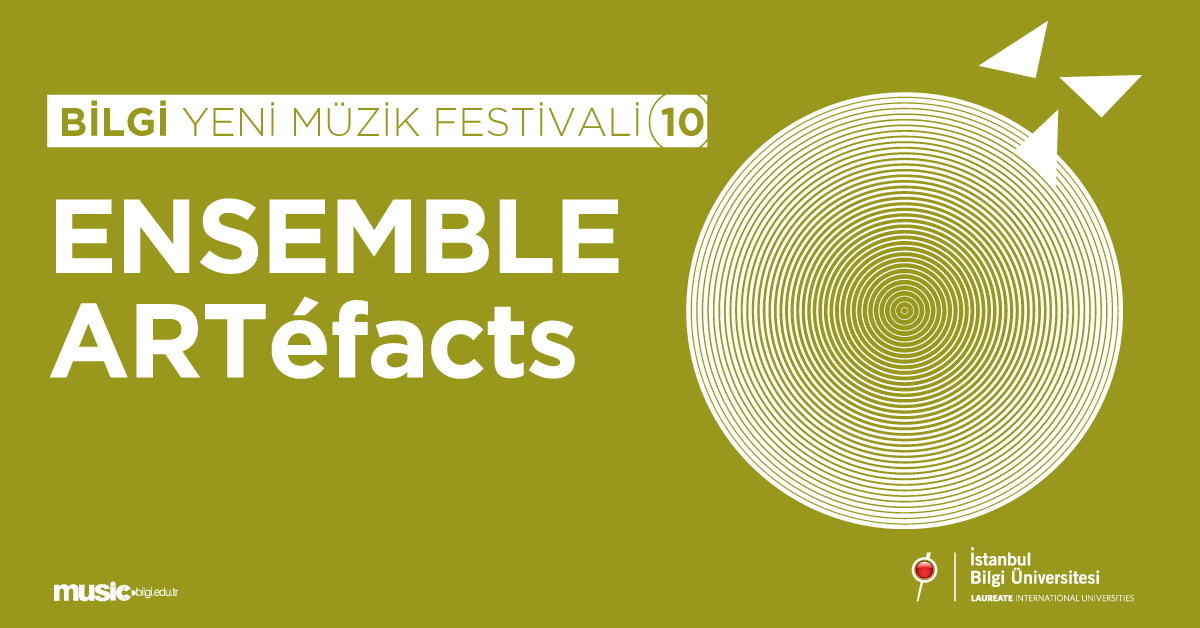 BİLGİ Yeni Müzik Festivali-10: ENSEMBLE ARTéfacts BİLGİ Yeni Müzik Festivali-10: ENSEMBLE ARTéfacts