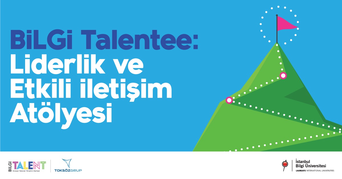 BİLGİ Talentee: Liderlik ve Etkili İletişim Atölyesi BİLGİ Talentee: Liderlik ve Etkili İletişim Atölyesi