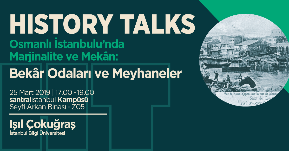 Tarih Konuşmaları: "Osmanlı İstanbulu’nda Marjinalite ve Mekân: Bekâr Odaları ve Meyhaneler"