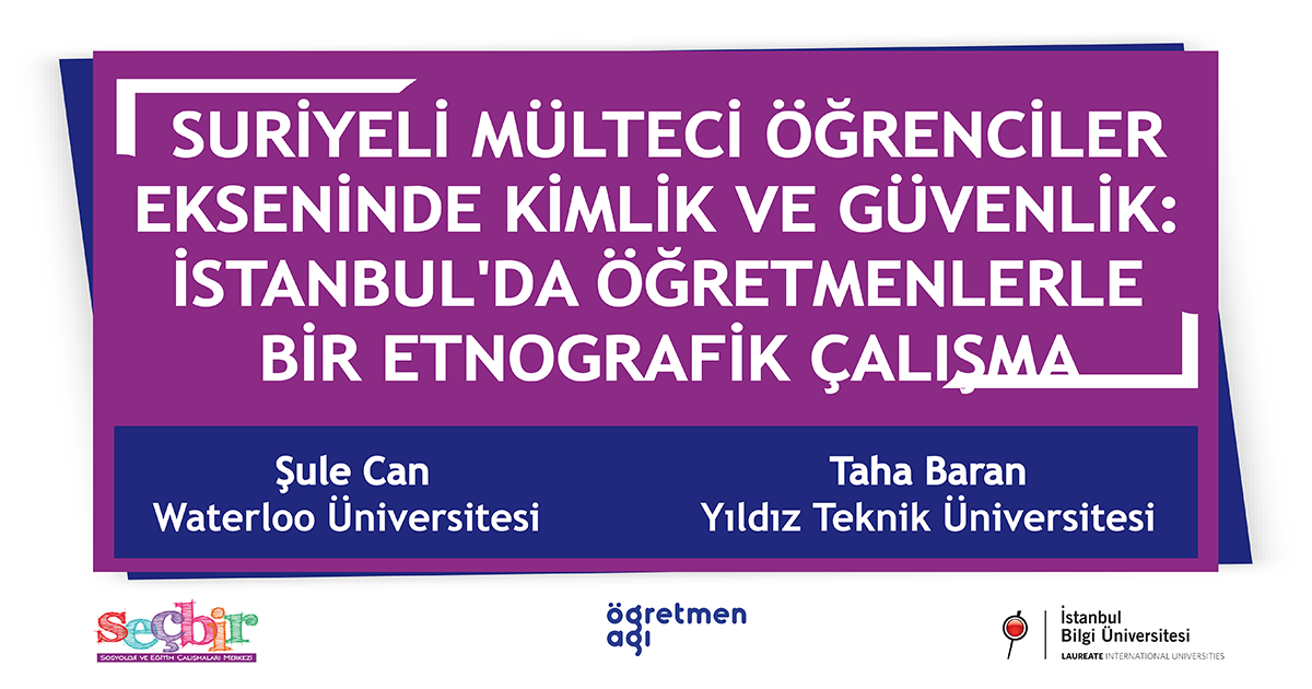 SEÇBİR Öğretmen Ağı Konuşmaları-80: Suriyeli Mülteci Öğrenciler Ekseninde Kimlik ve Güvenlik