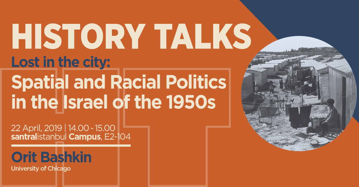 Tarih Konuşmaları:"Lost in the City: Spatial and Racial Politics in the Israel of the 1950s" Tarih Konuşmaları:"Lost in the City: Spatial and Racial Politics in the Israel of the 1950s"