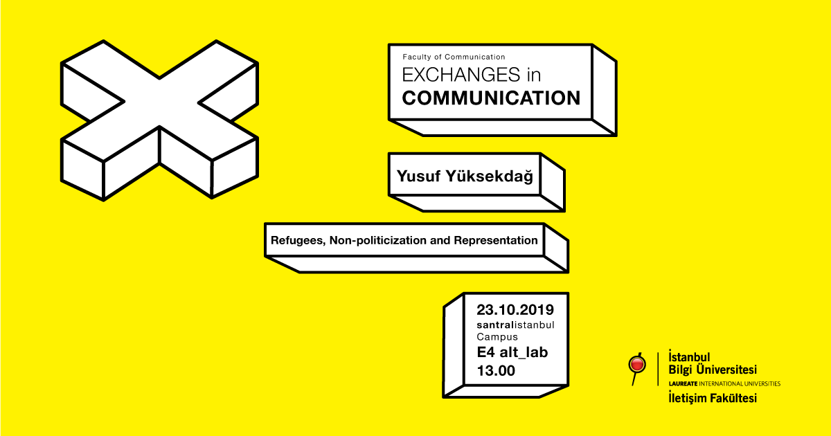 Seminer: “Exchanges in Communication: Refugees, Non-Politicization and Representation” Seminer: “Exchanges in Communication: Refugees, Non-Politicization and Representation”