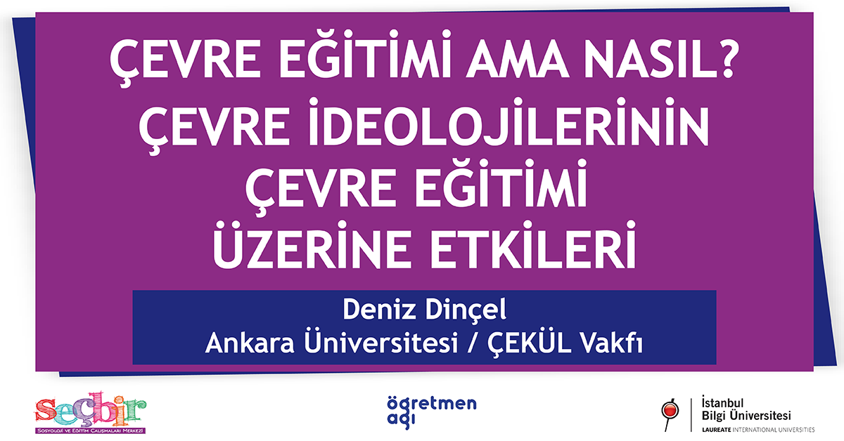 SEÇBİR Öğretmen Ağı Konuşmaları-83: Çevre Eğitimi Ama Nasıl? SEÇBİR Öğretmen Ağı Konuşmaları-83: Çevre Eğitimi Ama Nasıl?
