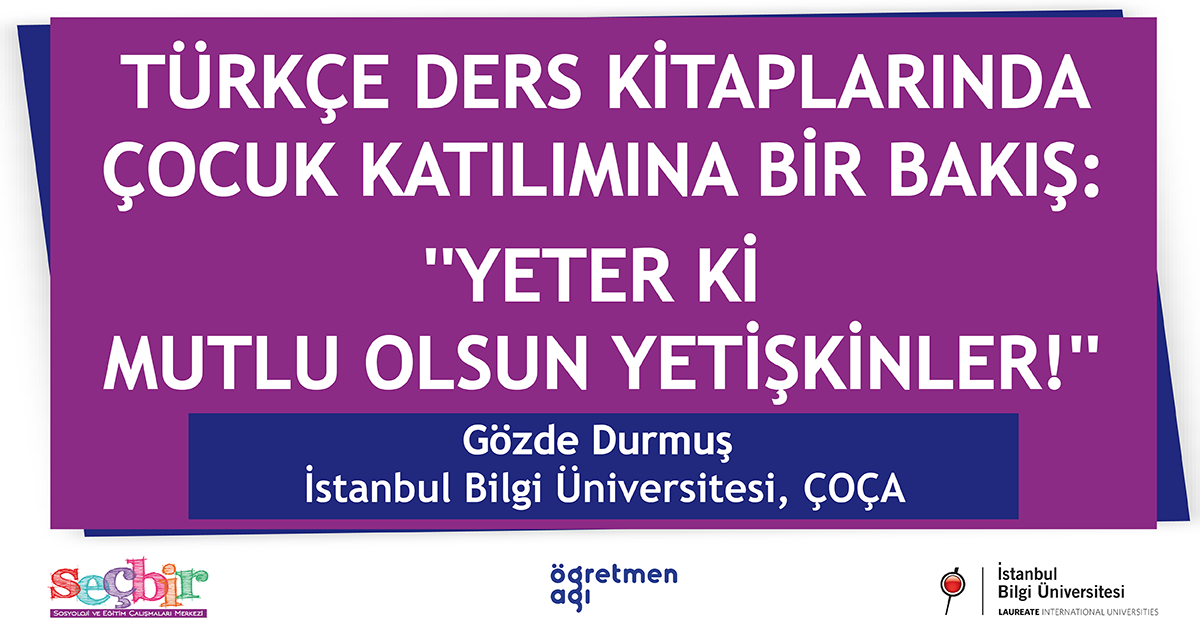 SEÇBİR Öğretmen Ağı Konuşmaları-85: Türkçe Ders Kitaplarında Çocuk Katılımına Bir Bakış: "Yeter ki Mutlu Olsun Yetişkinler!" SEÇBİR Öğretmen Ağı Konuşmaları-85: Türkçe Ders Kitaplarında Çocuk Katılımına Bir Bakış: "Yeter ki Mutlu Olsun Yetişkinler!"