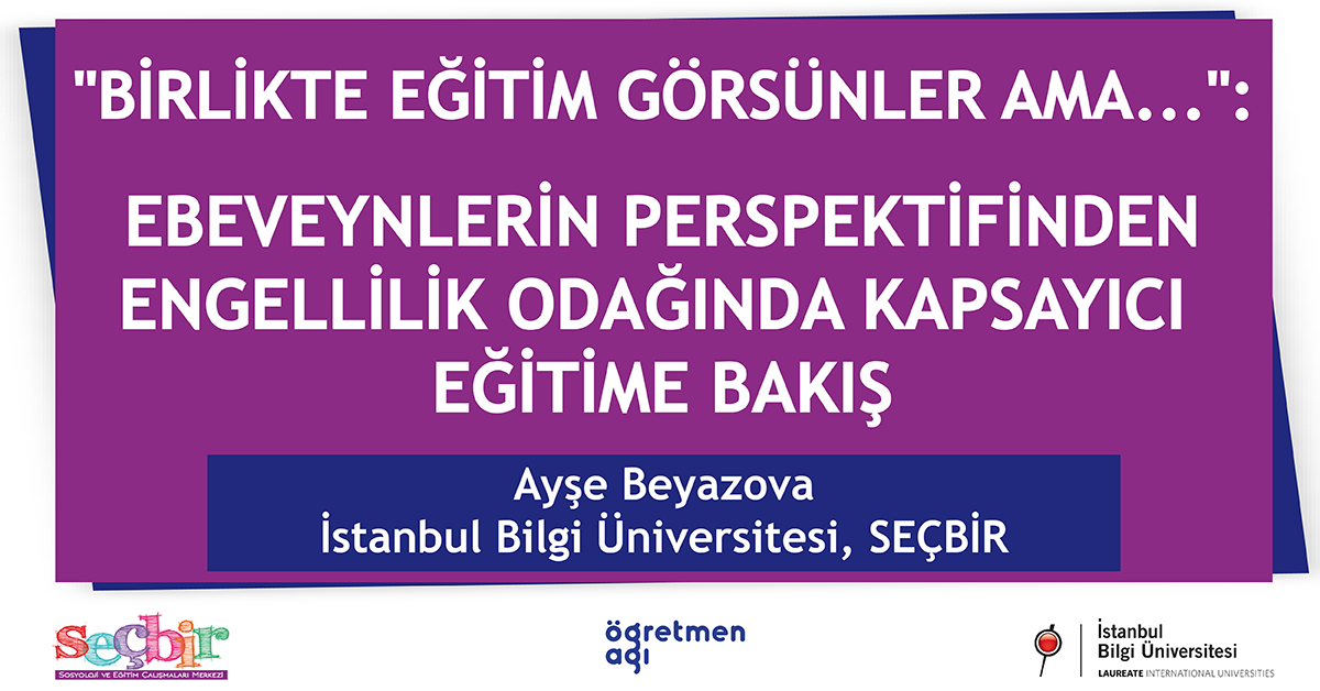 SEÇBİR Öğretmen Ağı Konuşmaları- 86: “Birlikte eğitim görsünler ama…”: Ebeveynlerin perspektifinden engellilik odağında kapsayıcı eğitime bakış SEÇBİR Öğretmen Ağı Konuşmaları- 86: “Birlikte eğitim görsünler ama…”: Ebeveynlerin perspektifinden engellilik odağında kapsayıcı eğitime bakış