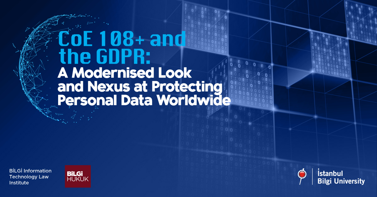 CoE 108+ and the GDPR: A Modernised Look and Nexus at Protecting Personal Data Worldwide CoE 108+ and the GDPR: A Modernised Look and Nexus at Protecting Personal Data Worldwide