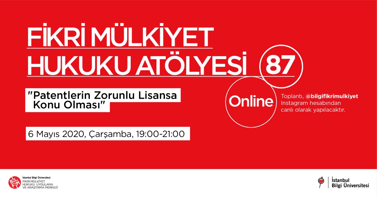 Fikri Mülkiyet Hukuku Atölyesi 87 – Online: “Patentlerin Zorunlu Lisansa Konu Olması” Fikri Mülkiyet Hukuku Atölyesi 87 – Online: “Patentlerin Zorunlu Lisansa Konu Olması”