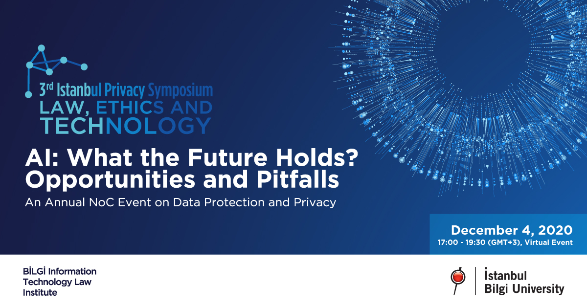 3rd Istanbul Privacy Symposium: AI: What the Future Holds? Opportunities and Pitfalls