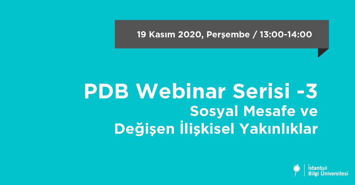 PDB Webinar III - Sosyal Mesafe ve Değişen İlişkisel Yakınlıklar PDB Webinar III - Sosyal Mesafe ve Değişen İlişkisel Yakınlıklar