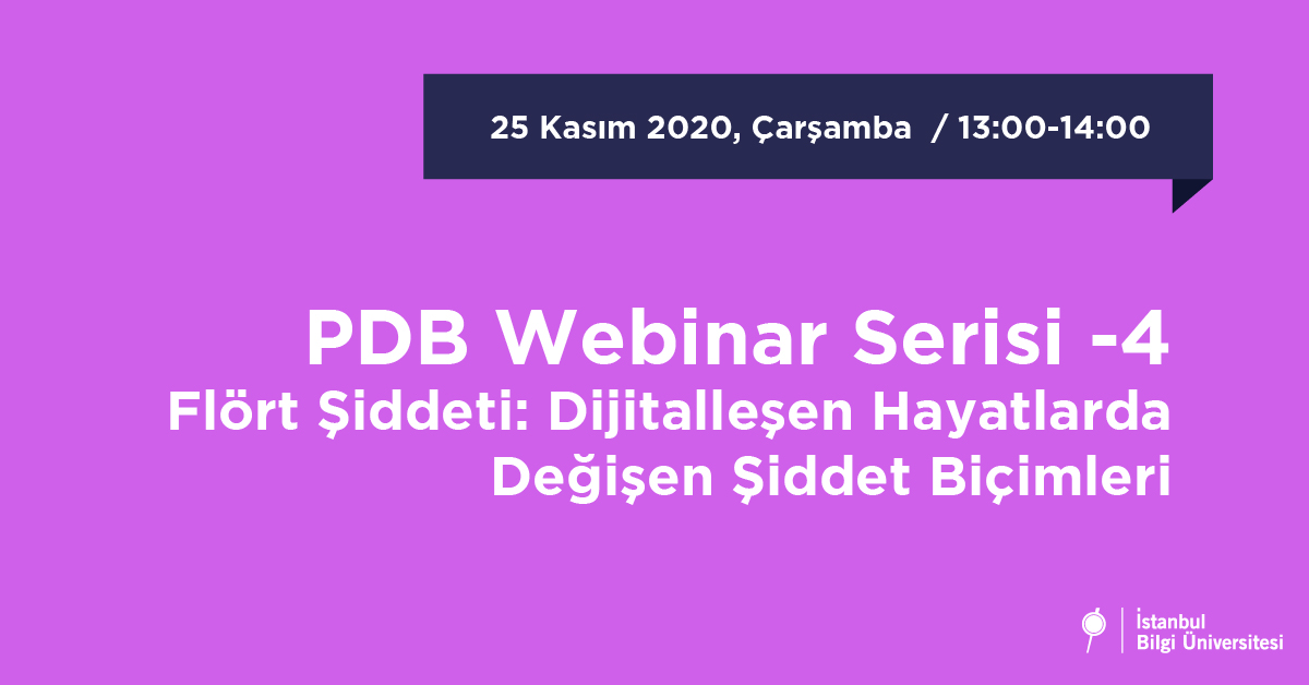 PDB Webinar Serisi IV - FLÖRT ŞİDDETİ: DİJİTALLEŞEN HAYATLARDA DEĞİŞEN ŞİDDET BİÇİMLERİ PDB Webinar Serisi IV - FLÖRT ŞİDDETİ: DİJİTALLEŞEN HAYATLARDA DEĞİŞEN ŞİDDET BİÇİMLERİ