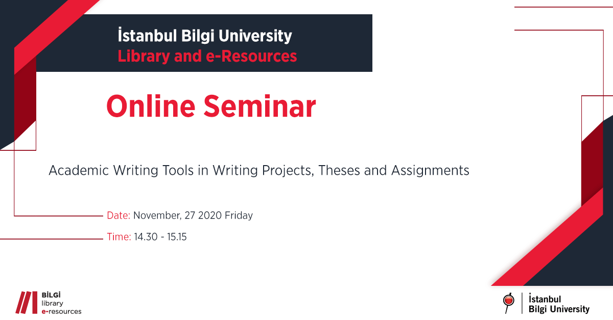 BİLGİ Library Online Seminar: Academic Writing Tools in Writing Projects, Theses and Assignments BİLGİ Library Online Seminar: Academic Writing Tools in Writing Projects, Theses and Assignments