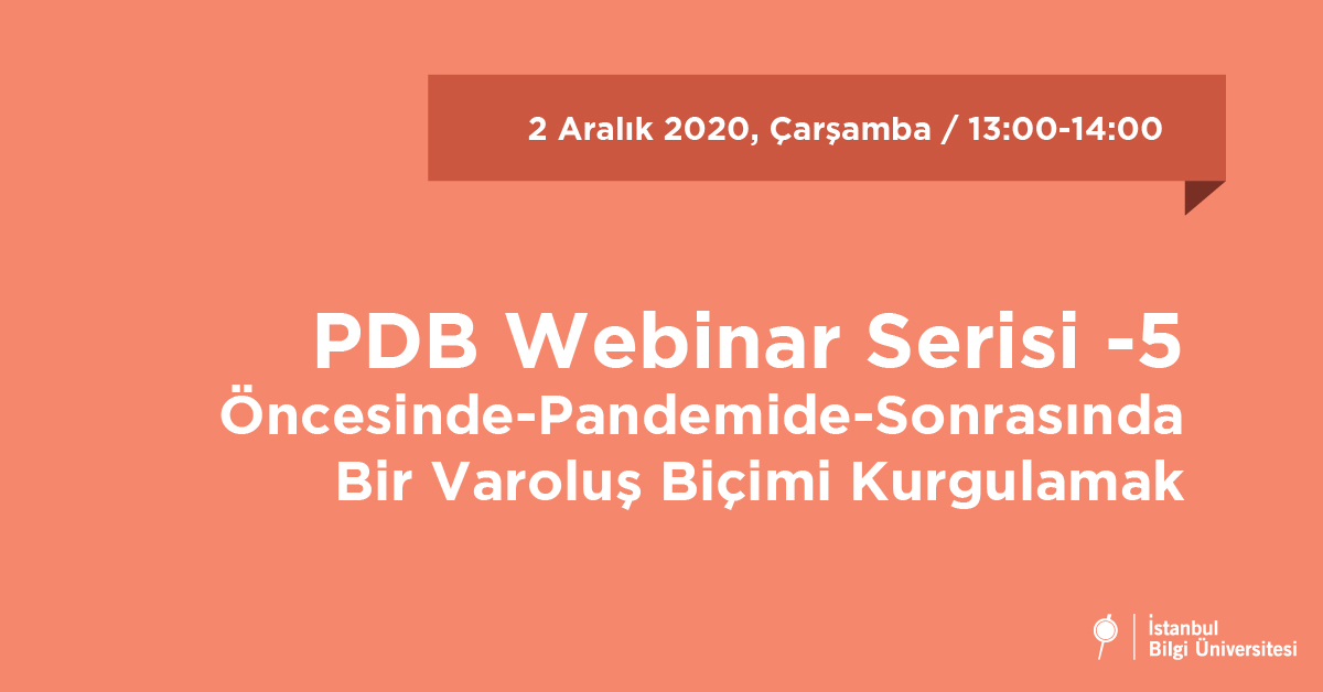 PDB Webinar Serisi V: Pandemide Bir Varoluş Biçimi Kurgulamak PDB Webinar Serisi V: Pandemide Bir Varoluş Biçimi Kurgulamak