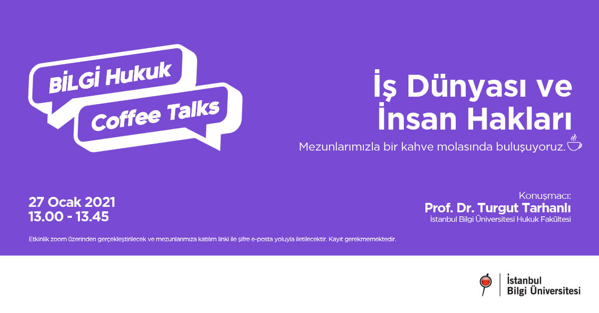 BİLGİ Hukuk Coffee Talks: İş Dünyası ve İnsan Hakları BİLGİ Hukuk Coffee Talks: İş Dünyası ve İnsan Hakları