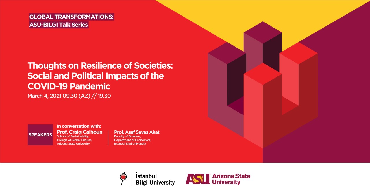 Global Transformations: ASU-BİLGİ Talk Series - Thoughts on Resilience of Societies: Social and Political Impacts of the COVID-19 Pandemic