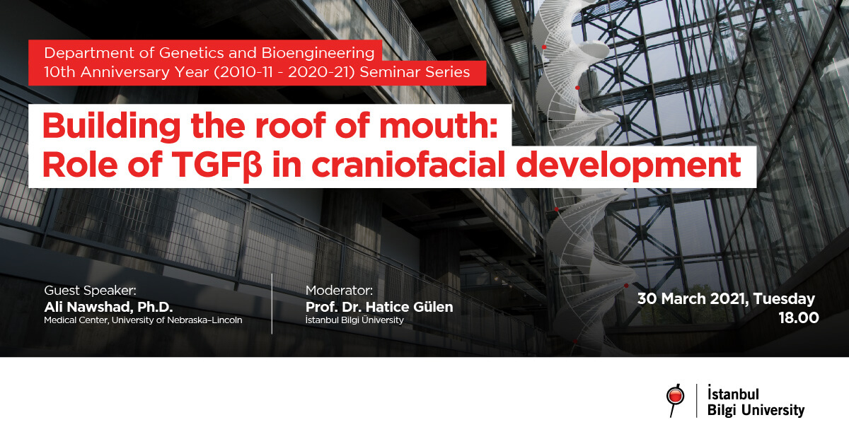 Department of Genetics and Bioengineering 10th Anniversary Year (2010-11 - 2020-21) Seminar Series - Building the roof of mouth: Role of TGFβ in craniofacial development Department of Genetics and Bioengineering 10th Anniversary Year (2010-11 - 2020-21) Seminar Series - Building the roof of mouth: Role of TGFβ in craniofacial development