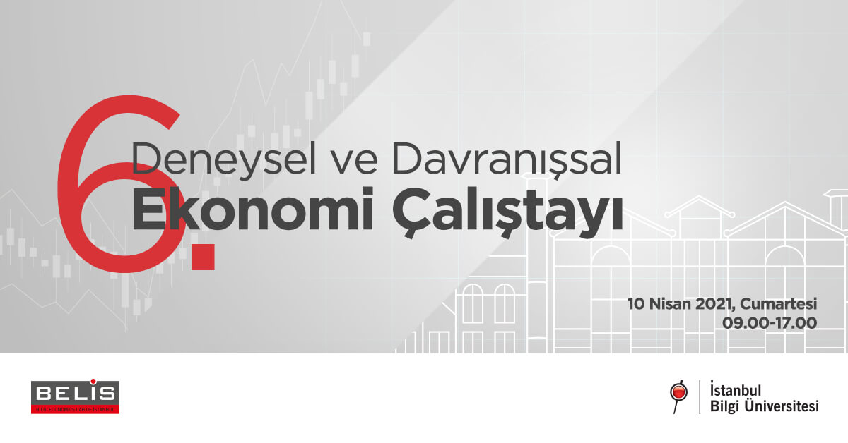 6. Deneysel ve Davranışsal Ekonomi Çalıştayı 6. Deneysel ve Davranışsal Ekonomi Çalıştayı
