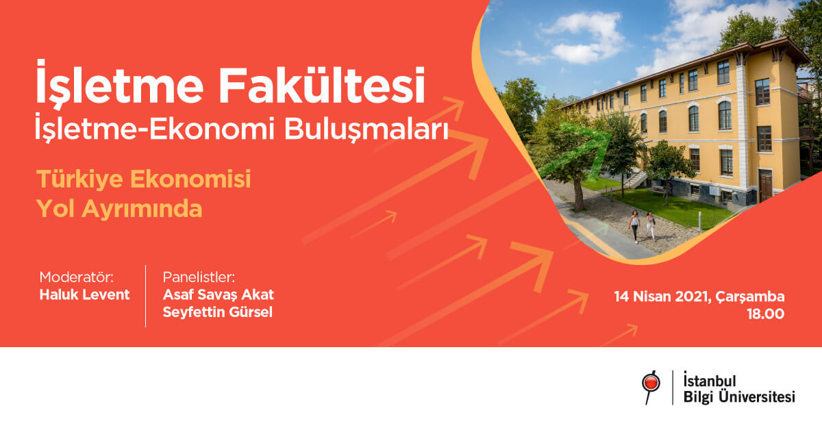 İşletme Fakültesi İşletme - Ekonomi Buluşmaları: Türkiye Ekonomisi Yol Ayrımında