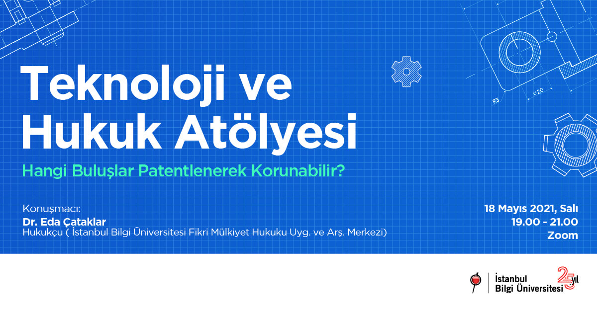Teknoloji ve Hukuk Atölyesi - Hangi Buluşlar Patentlenerek Korunabilir? Teknoloji ve Hukuk Atölyesi - Hangi Buluşlar Patentlenerek Korunabilir?