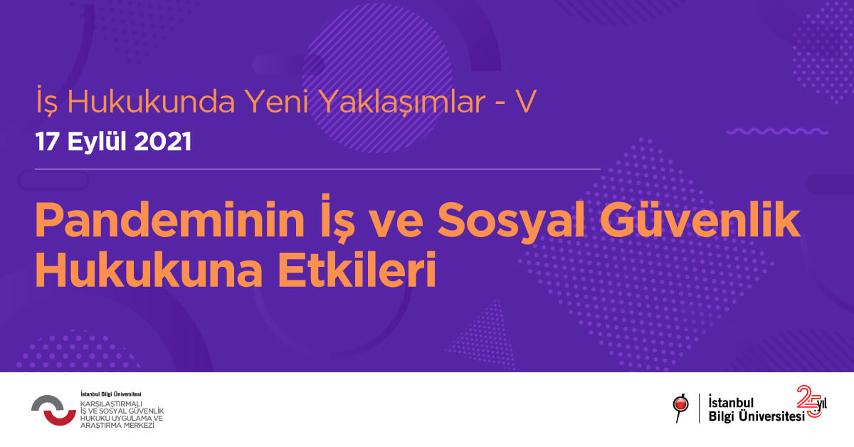 İş Hukukunda Yeni Yaklaşımlar-V Pandeminin İş ve Sosyal Güvenlik Hukukuna Etkileri Sempozyumu İş Hukukunda Yeni Yaklaşımlar-V Pandeminin İş ve Sosyal Güvenlik Hukukuna Etkileri Sempozyumu