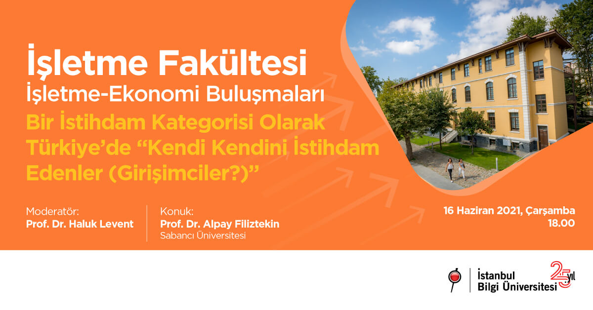 İşletme Fakültesi İşletme - Ekonomi Buluşmaları: Bir İstihdam Kategorisi Olarak Türkiye’de “Kendi Kendini İstihdam Edenler (Girişimciler?) İşletme Fakültesi İşletme - Ekonomi Buluşmaları: Bir İstihdam Kategorisi Olarak Türkiye’de “Kendi Kendini İstihdam Edenler (Girişimciler?)