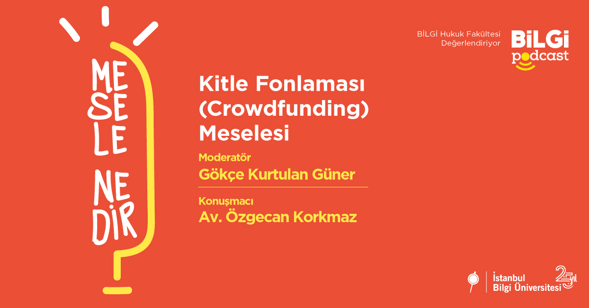Mesele Nedir? #7: Kitle Fonlaması (Crowdfunding) Meselesi | Dr. Öğr. Üyesi Gökçe Kurtulan Güner & Av. Özgecan Korkmaz Mesele Nedir? #7: Kitle Fonlaması (Crowdfunding) Meselesi | Dr. Öğr. Üyesi Gökçe Kurtulan Güner & Av. Özgecan Korkmaz