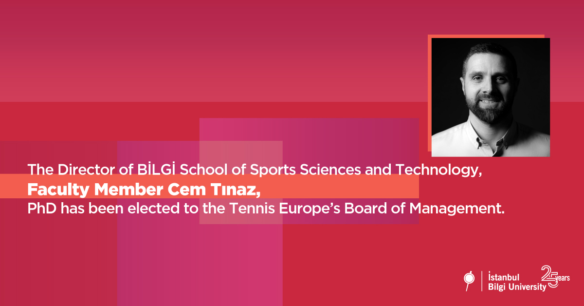 The Director of BİLGİ School of Sports Sciences and Technology, Faculty Member Cem Tınaz, PhD has been elected to the Tennis Europe’s Board of Management.